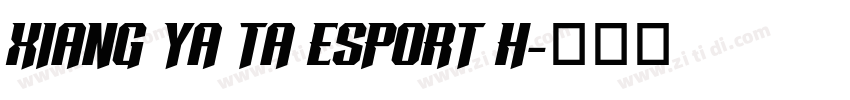 XIANG YA TA ESPORT H字体转换 XIANG YA TA ESPORT H字体转换